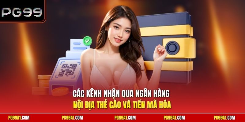 Các kênh nhận qua ngân hàng nội địa thẻ cào và tiền mã hóa