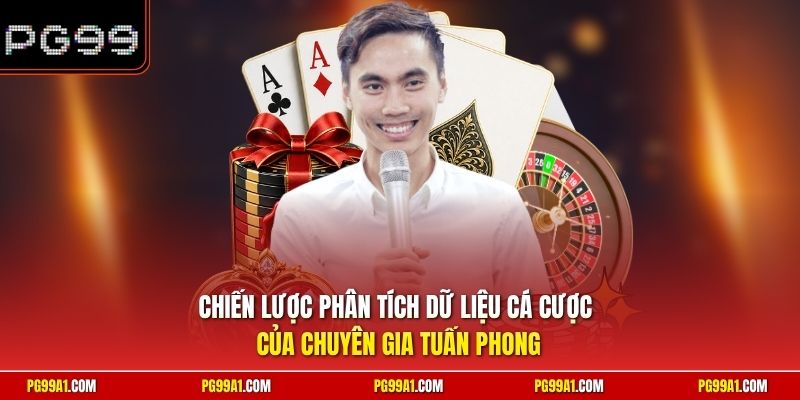 Chiến lược phân tích dữ liệu cá cược của chuyên gia Tuấn Phong