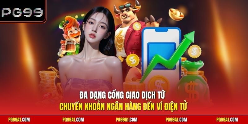 Đa dạng cổng giao dịch từ chuyển khoản ngân hàng đến ví điện tử