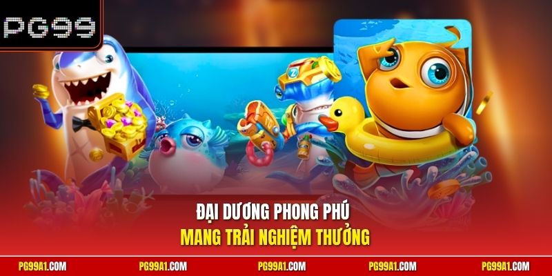 Đại dương phong phú mang trải nghiệm thưởng