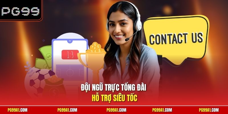 Đội ngũ trực tổng đài hỗ trợ siêu tốc