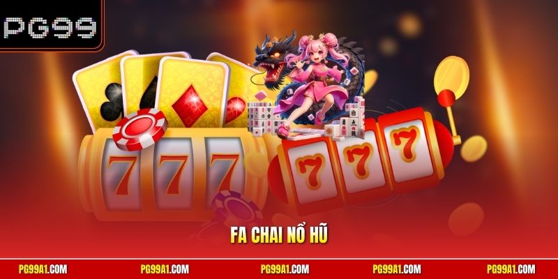 FA Chai nổ hũ