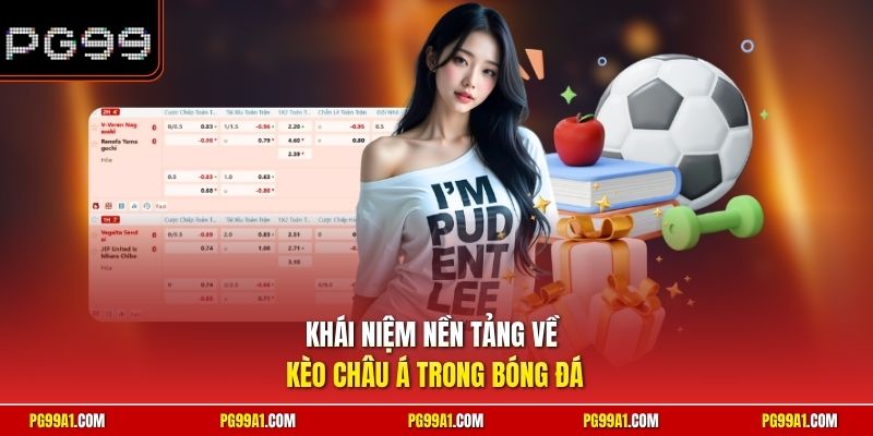 Khái niệm nền tảng về kèo châu Á trong bóng đá