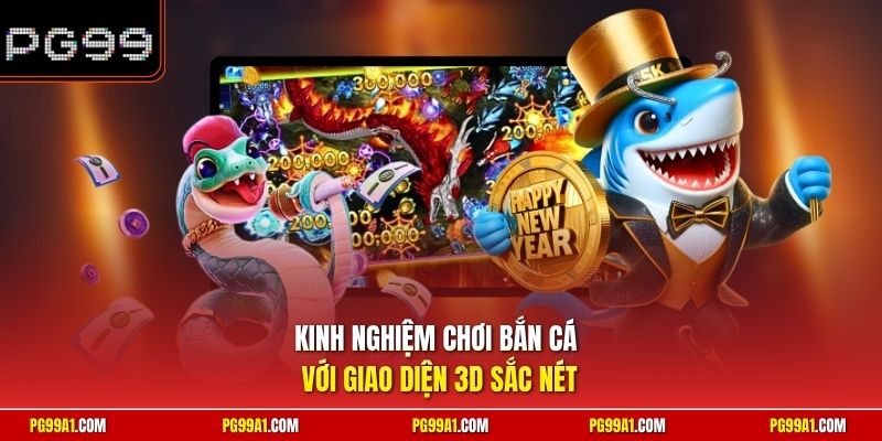 Kinh nghiệm chơi bắn cá với giao diện 3D sắc nét