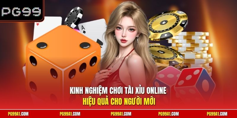 Kinh nghiệm chơi tài xỉu online hiệu quả cho người mới