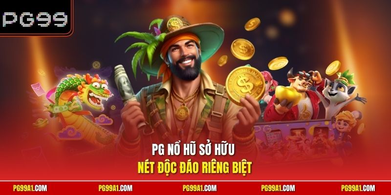 PG nổ hũ sở hữu nét độc đáo riêng biệt
