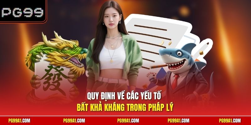 Quy định về các yếu tố bất khả kháng trong pháp lý
