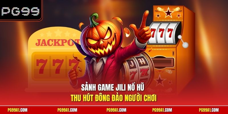 Sảnh game Jili nổ hũ thu hút đông đảo người chơi