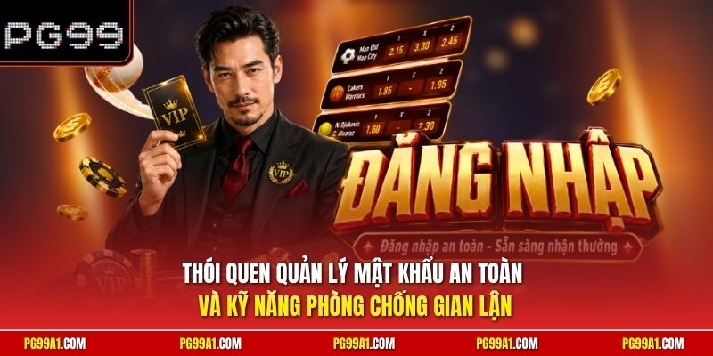 Thói quen quản lý mật khẩu an toàn và kỹ năng phòng chống gian lận