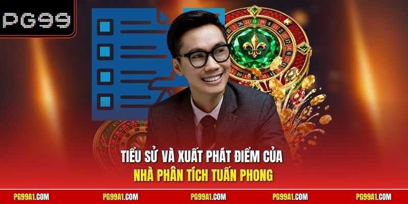 Tiểu sử và xuất phát điểm của nhà phân tích Tuấn Phong